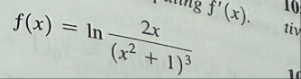 f ( x ) = l n ( 2 x ( x 2 + 1 ) 3 )