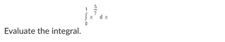 0 1 x 3 7 d x Evaluate the integral.