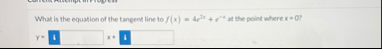 What is the equation of the tangent line to f ( x