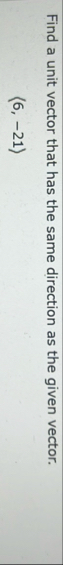 Find a unit vector that has the same direction as