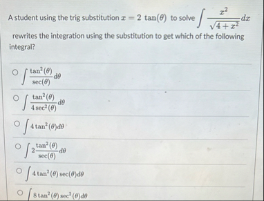 A student using the trig substitution x = 2 t a n