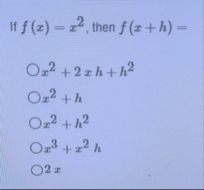 If f ( x ) = x 2 , then f ( x h ) = x 2 2 x h h 2