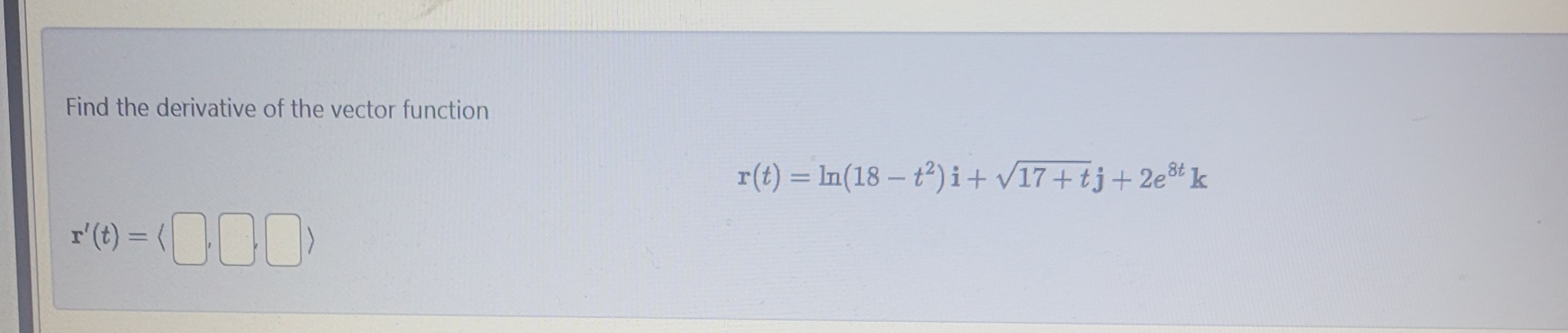 Find the derivative o f the vector function r ( t