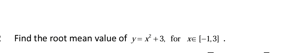 Find the root mean value of y = x 2 + 3 , for xin