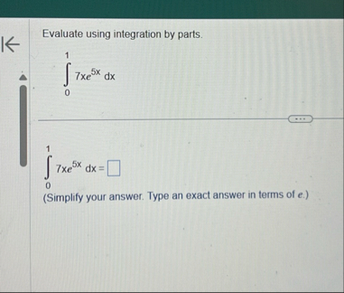 Evaluate using integration by parts. 0 1 7 x e 5