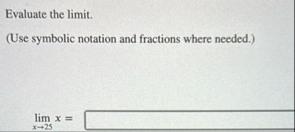 Evaluate the limit . ( Use symbolic notation and