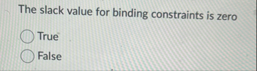 The slack value for binding constraints is zero