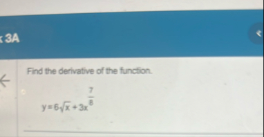 3 A Find the derivative of the function. y = 6 x