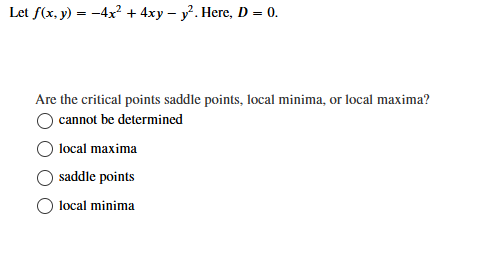 Let f ( x , y ) = - 4 x 2 + 4 x y - y 2 . Here, D