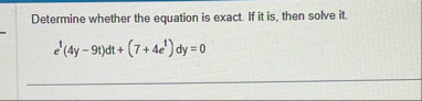 Determine whether the equation is exact. If it is