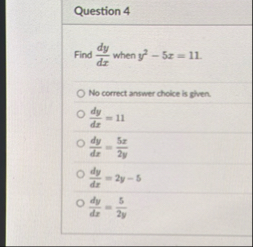 Question 4 Find d y d x when y 2 - 5 x = 1 1 . No