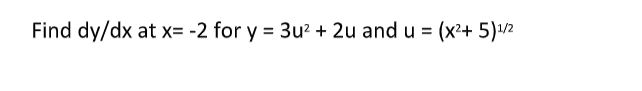 Find d y d x a t x = - 2 for y = 3 u 2 + 2 u and