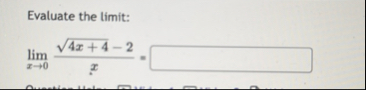 Evaluate the limit: lim x 0 4 x 4 2 - 2 x =