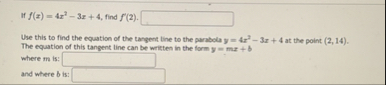 If f ( x ) = 4 x 2 - 3 x 4 , find f ' ( 2 ) . Use