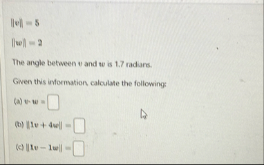 | | v | | = 5 | | w | | = 2 The angle between v