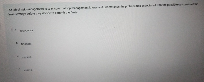 The job of risk management is to ensure that top