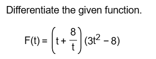 Differentiate the given function. F ( t ) = ( t +