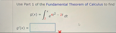 Use Part 1 of the Fundamental Theorem of Calculus