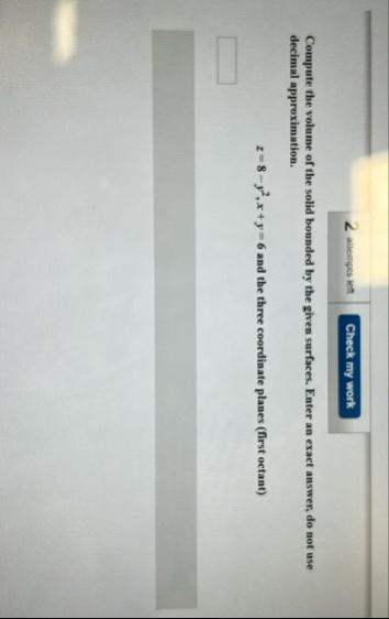 2 allempts left Compute the volume of the solid
