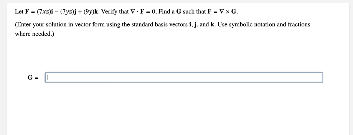 Let F = ( 7 x z ) i - ( 7 y z ) j + ( 9 y ) k .
