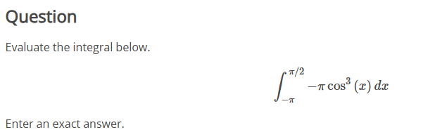 Question Evaluate the integral below. - 2 - c o s