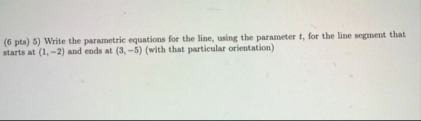 ( 6 p t s ) 5 ) Write the parametric equations