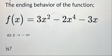 The ending behavior of the function; f ( x ) = 3