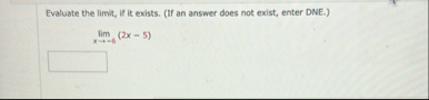 Evaluate the limit , if it exists. ( If an answer