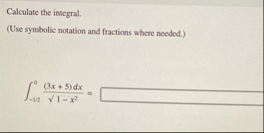 Calculate the integral. ( Use symbolic notation