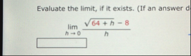 Evaluate the limit , if it exists. ( If an answer