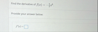 Find the derivative of f ( x ) = - 3 2 x 6 .