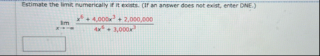 Estimate the limit numerically if it exists. ( If