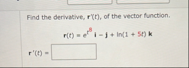 Find the derivative, r ' ( t ) , of the vector