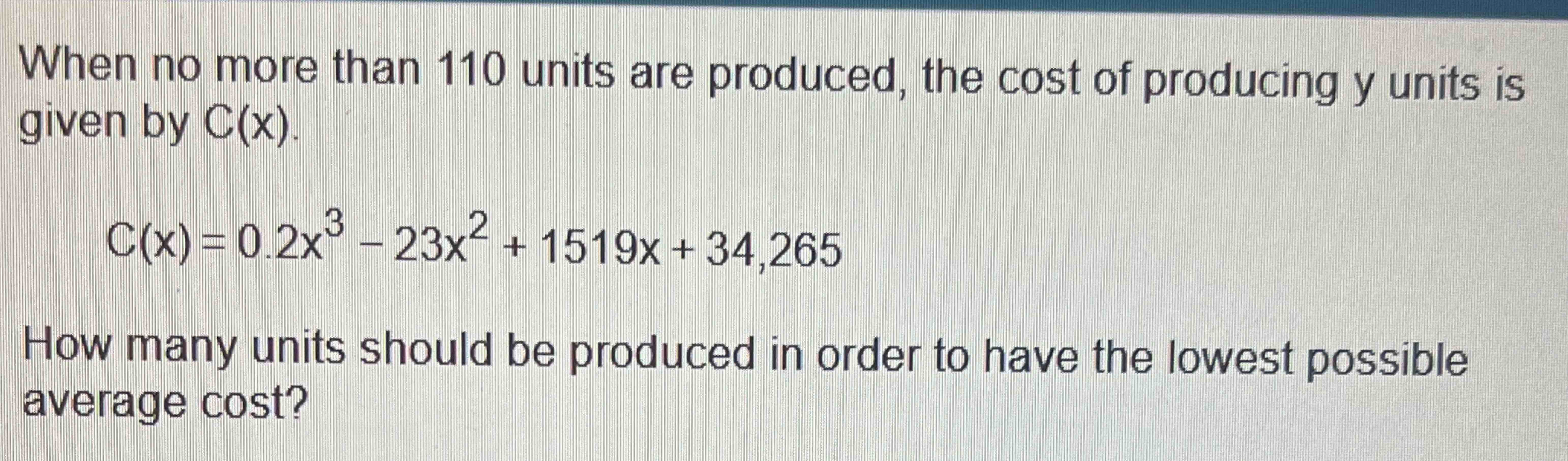 When n o more than 1 1 0 units are produced, the