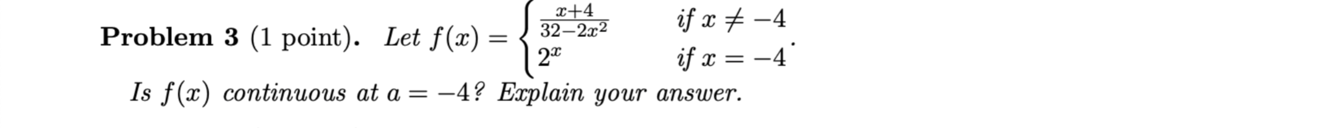 Problem 3 ( 1 point ) . Let f ( x ) = { x + 4 3 2