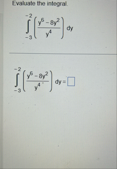 Evaluate the integral. - 3 - 2 ( y 6 - 8 y 2 y 4