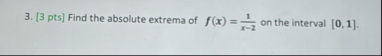 [ 3 pts ] Find the absolute extrema of f ( x ) =