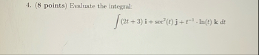( 8 points ) Evaluate the integral: ( 2 t + 3 ) i