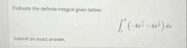 Evaluate the definite integral given below. 1 2 (