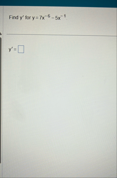 Find y ' for y = 7 x - 6 - 5 x - 1 y ' =