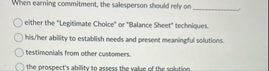When earning commitment, the salesperson should