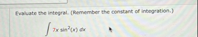 Evaluate the integral. ( Remember the constant of