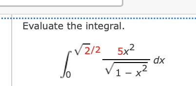 Evaluate the integral. 0 2 2 2 5 x 2 1 - x 2 2 d x