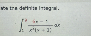 ate the definite integral. 1 9 6 x - 1 x 2 ( x 1