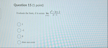 Question 1 5 ( 1 point ) Evaluate the limit , if