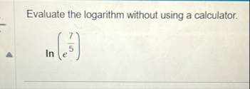 Evaluate the logarithm without using a