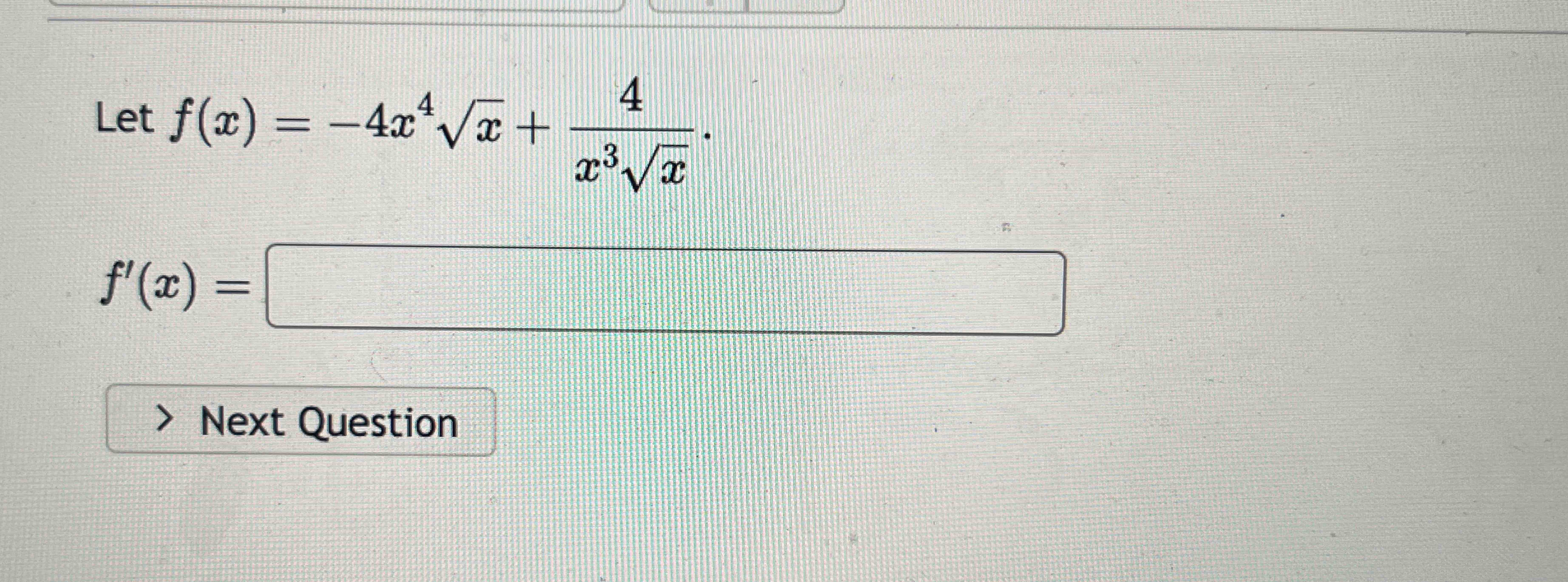 Let f ( x ) = - 4 x 4 x 2 + 4 x 3 x 2 f ' ( x ) =