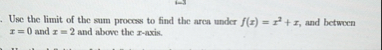 Use the limit of the sum process to find the area