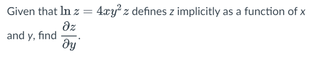 Given that l n z = 4 x y 2 z defines z implicitly