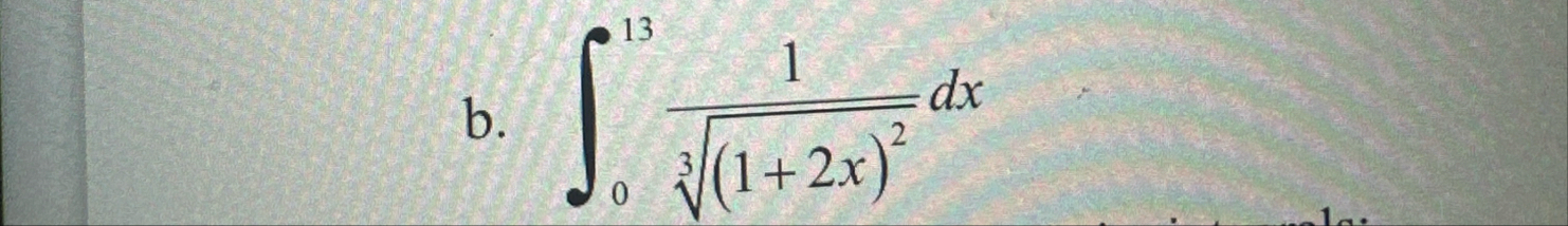 b . 0 1 3 1 ( 1 2 x ) 2 3 d x